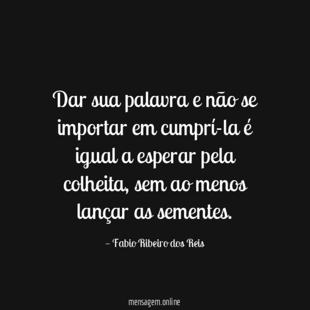 Dar sua palavra e não se importar em