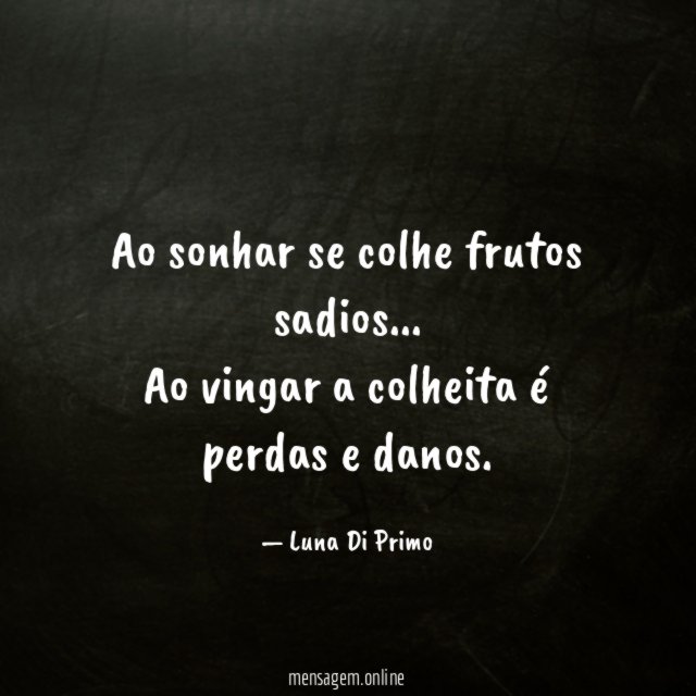 Ao sonhar se colhe frutos sadios