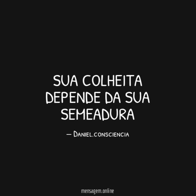 SUA COLHEITA DEPENDE DA SUA SEMEADURA