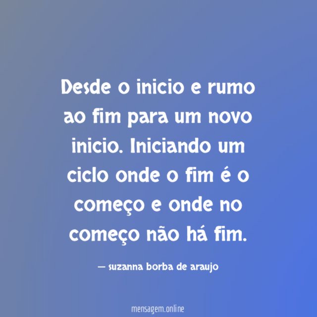 Desde o inicio e rumo ao fim para um novo inicio