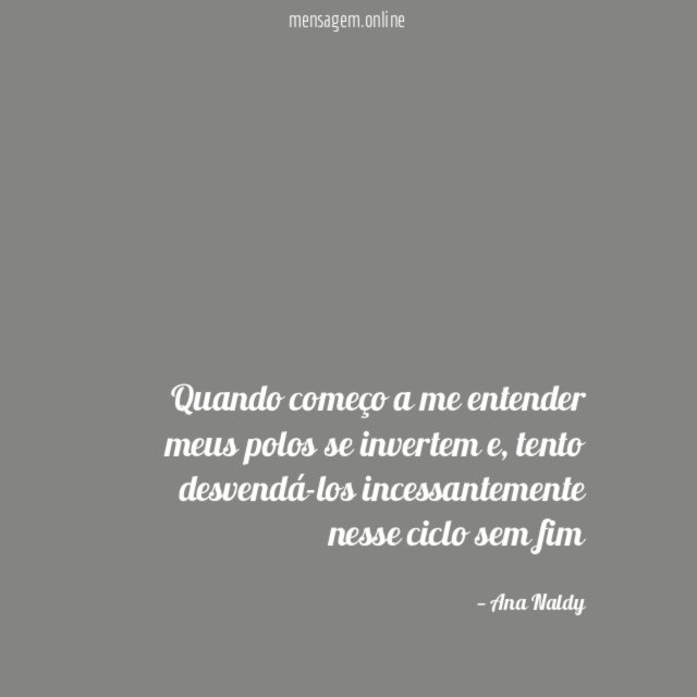 Quando começo a me entender meus polos se invertem