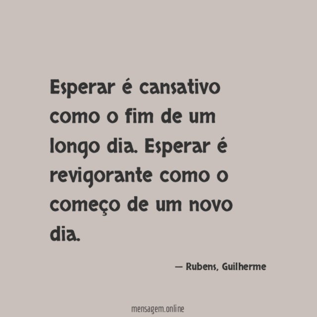 Esperar é cansativo como o fim de um longo dia