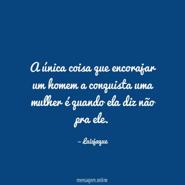 A única coisa que encorajar um homem a