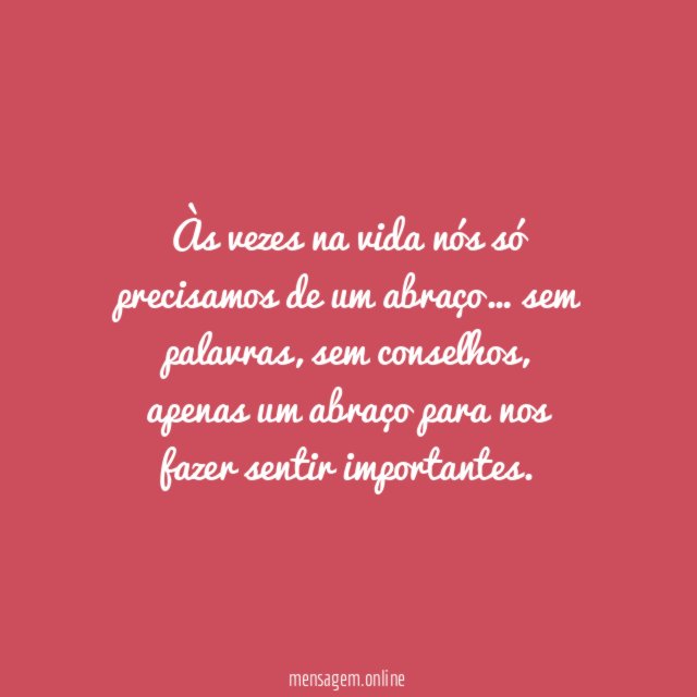 Às vezes na vida nós só precisamos de um abraço