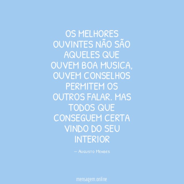 os melhores ouvintes não são aqueles que ouvem boa musica