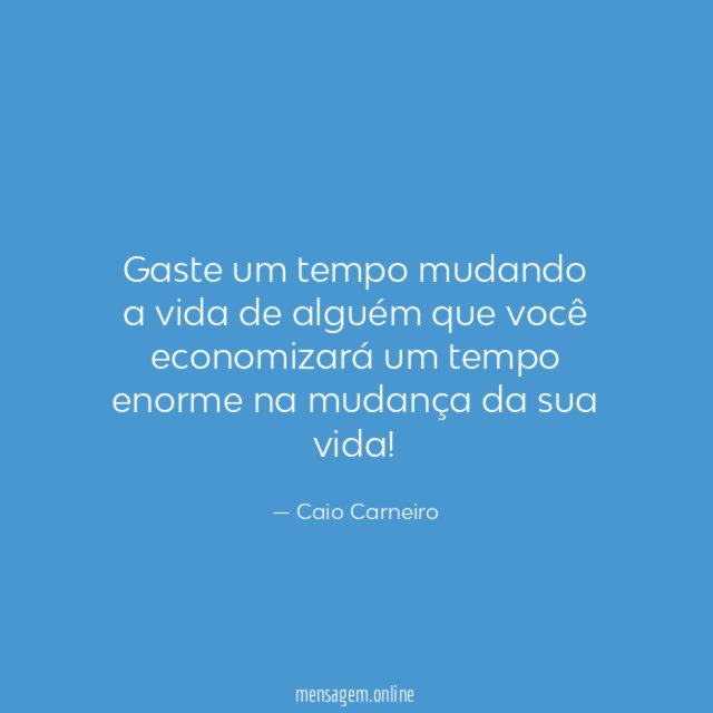 Gaste um tempo mudando a vida de alguém