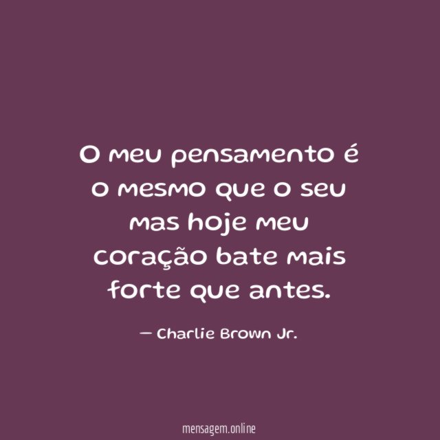 O meu pensamento é o mesmo que