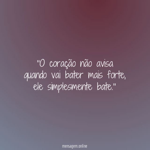 'O coração não avisa quando vai bater mais forte