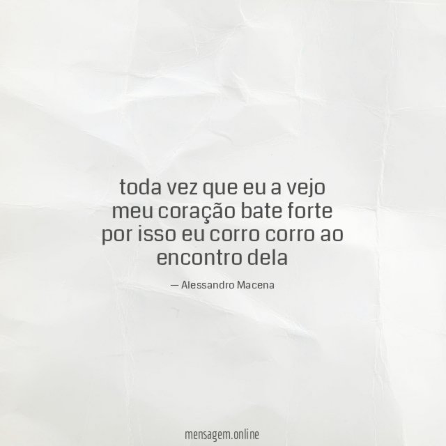 toda vez que eu a vejo meu coração