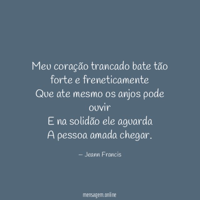 Meu coração trancado bate tão forte e freneticamente Que
