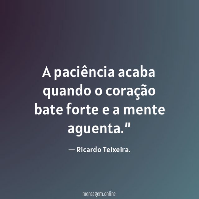 A paciência acaba quando o coração bate forte