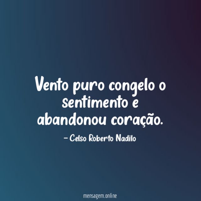 Vento puro congelo o sentimento e abandonou coração