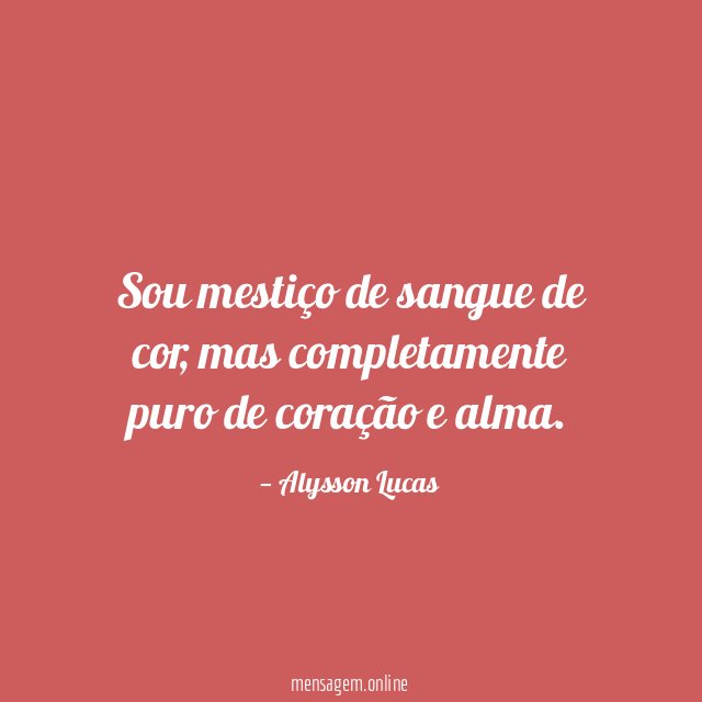 Sou mestiço de sangue de cor