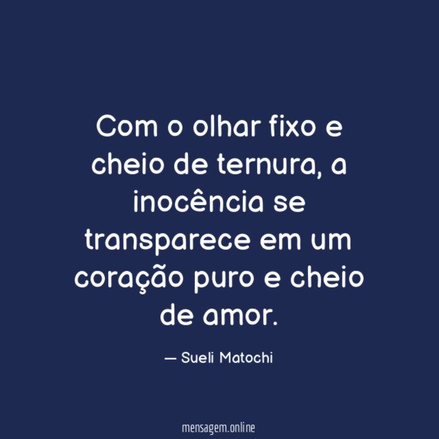 Com o olhar fixo e cheio de ternura
