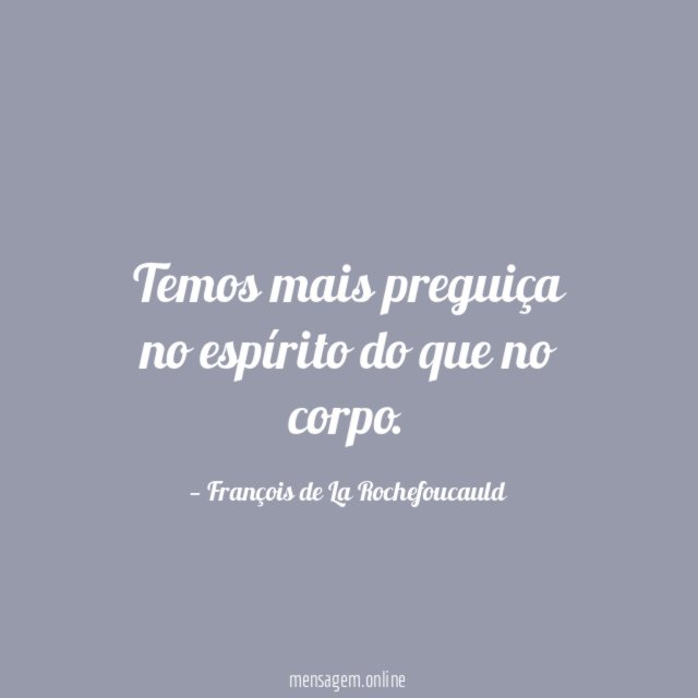 Temos mais preguiça no espírito do que no corpo