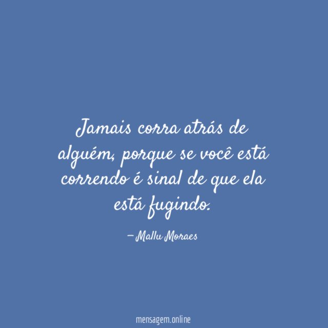 Jamais corra atrás de alguém
