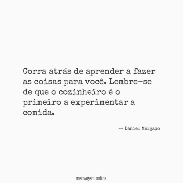 Corra atrás de aprender a fazer as coisas para você