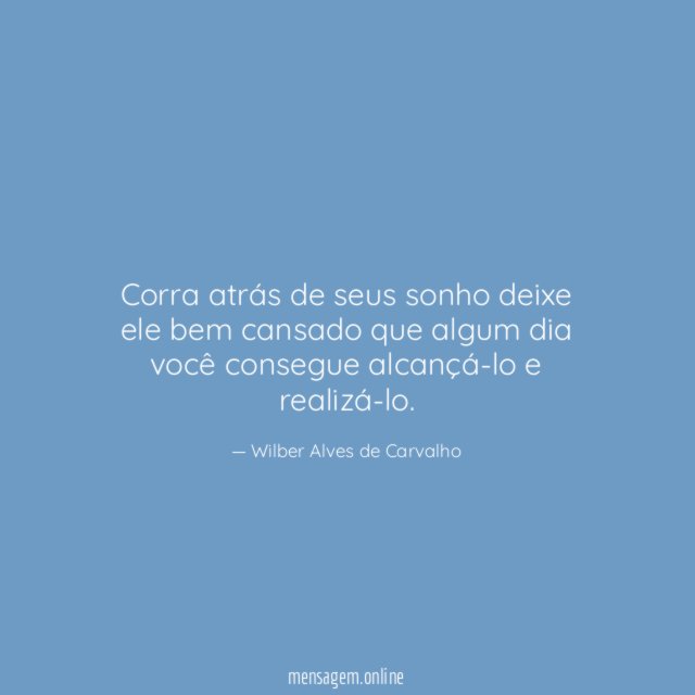 corra atrás de seus sonho deixe ele bem