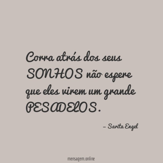 Corra atrás dos seus SONHOS não espere que