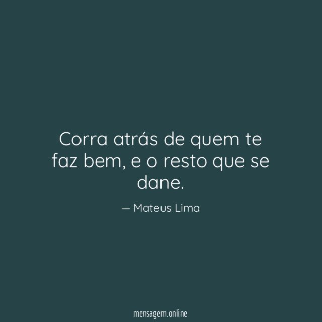 Corra atrás de quem te faz bem
