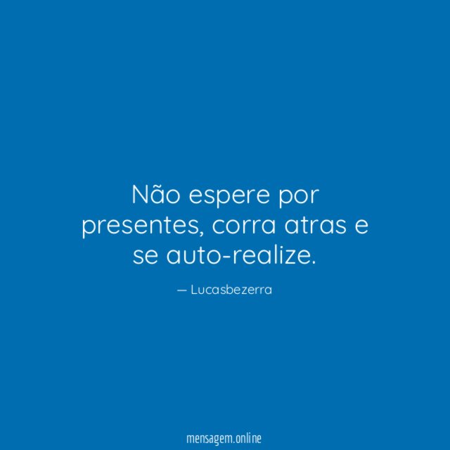 Não espere por presentes