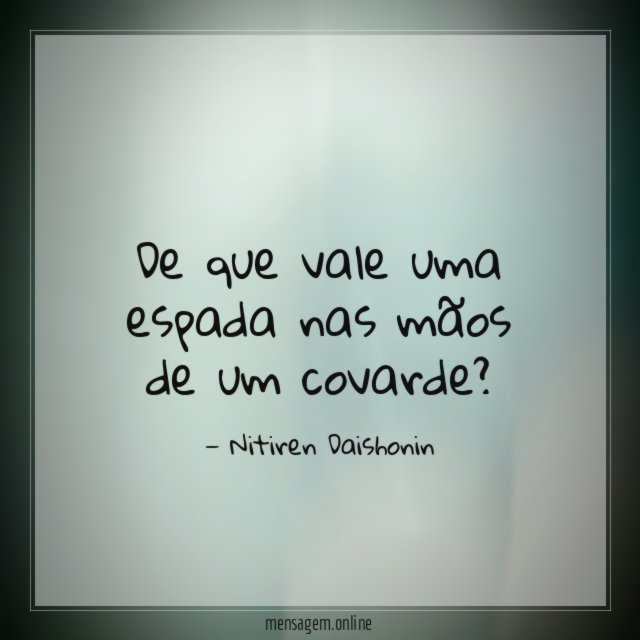De que vale uma espada nas mãos de um covarde
