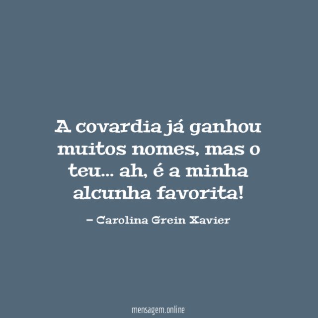A covardia já ganhou muitos nomes