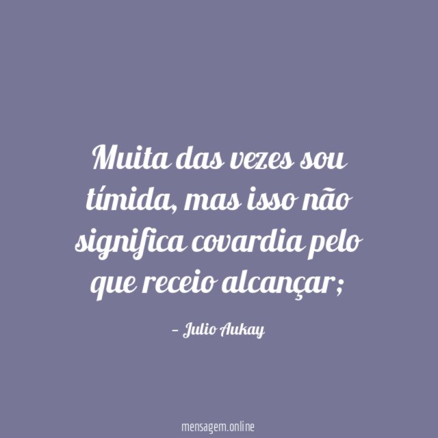 Muita das vezes sou tímida