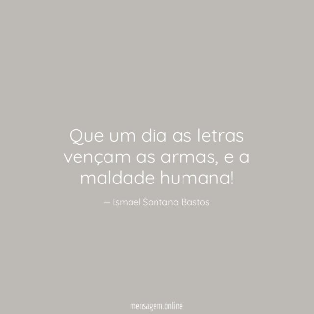 Que um dia as letras vençam as armas