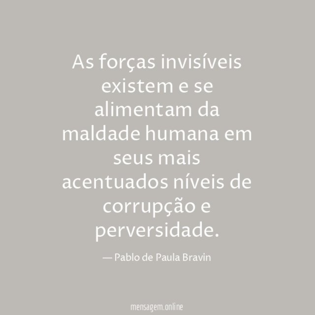 As forças invisíveis existem e se alimentam da