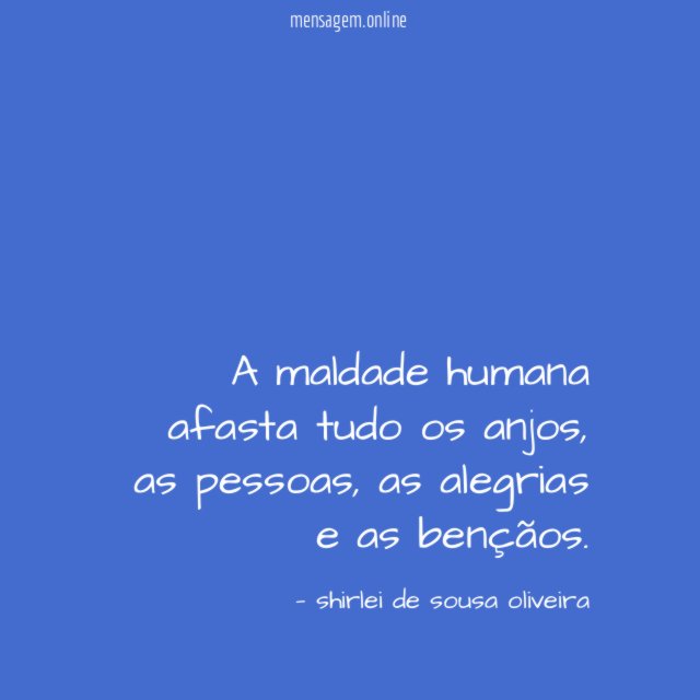 A maldade humana afasta tudo os anjos