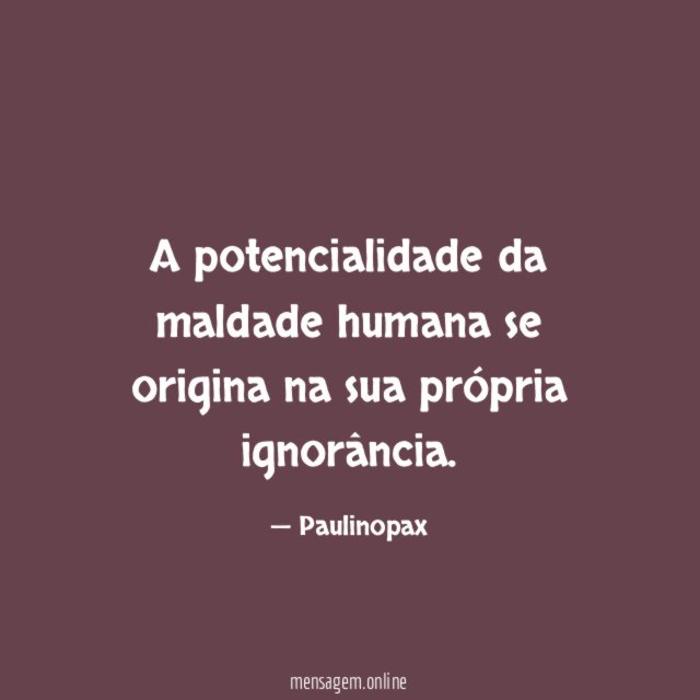 A potencialidade da maldade humana se origina na