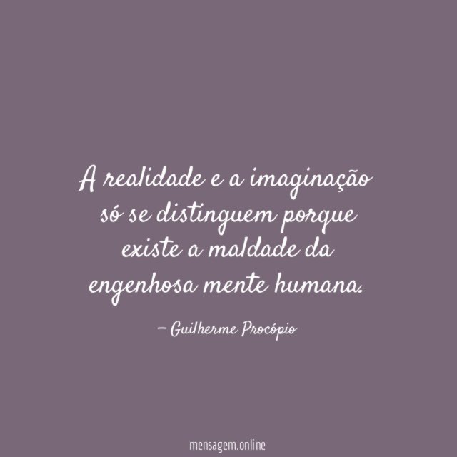 A realidade e a imaginação só se distinguem