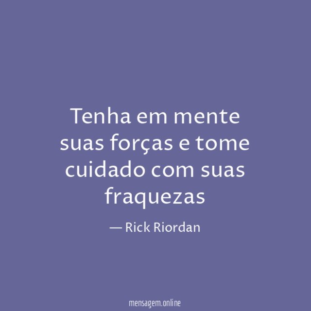 Tenha em mente suas forças e tome cuidado com suas fraquezas