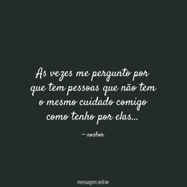 As vezes me pergunto por que tem pessoas