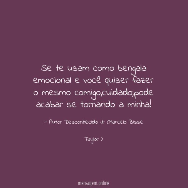 Se te usam como bengala emocional e você