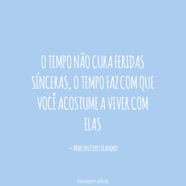 O tempo não cura feridas sínceras