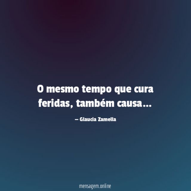 O mesmo tempo que cura feridas