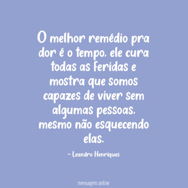 O melhor remédio pra dor é o tempo