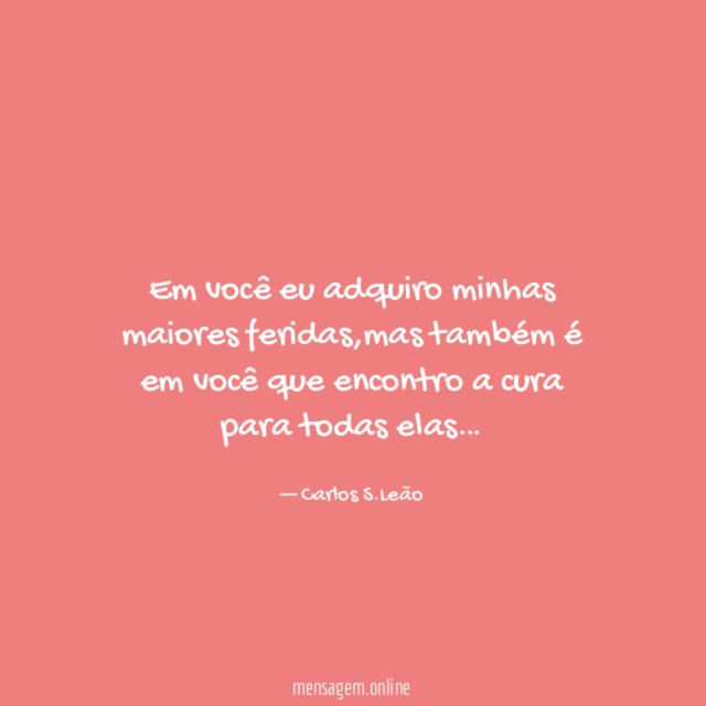 Em você eu adquiro minhas maiores feridas
