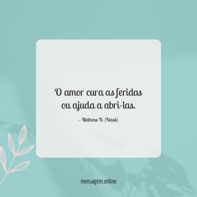 O amor cura as feridas ou ajuda a abri-las
