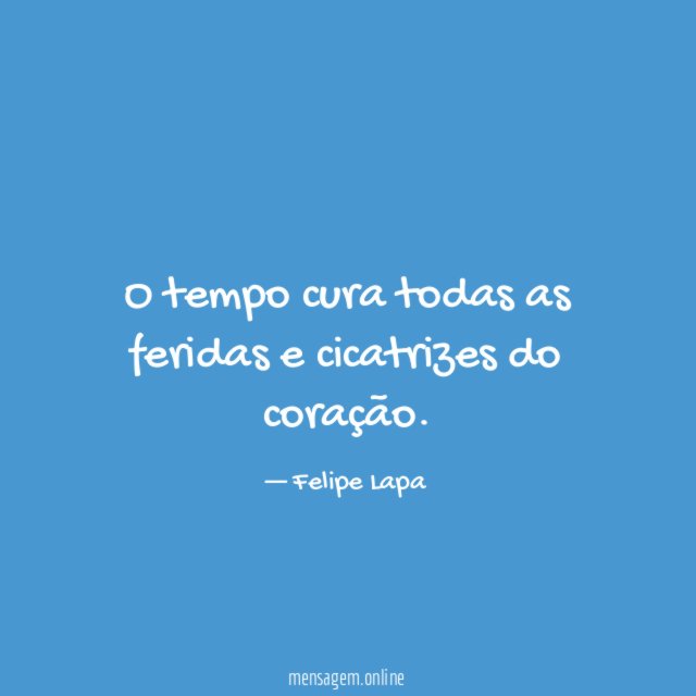 O tempo cura todas as feridas e cicatrizes do coração