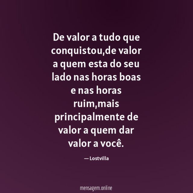 De valor a tudo que conquistou