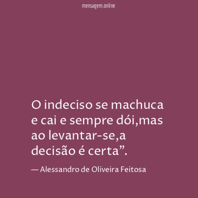 O indeciso se machuca e cai e sempre dói