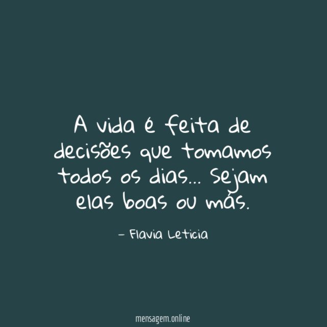 A vida é feita de decisões que tomamos todos os dias