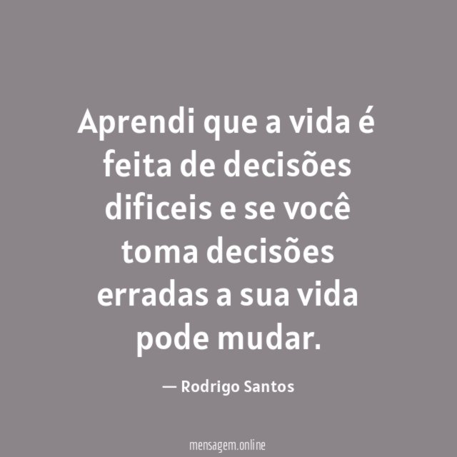 Aprendi que a vida é feita de decisões