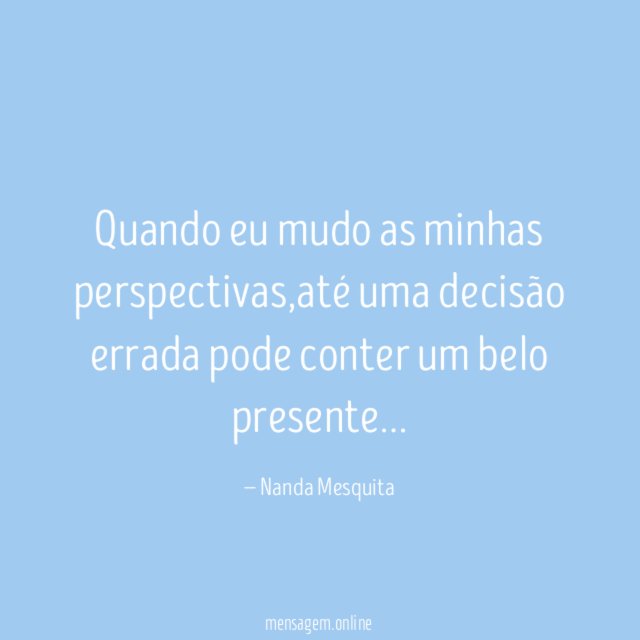 Quando eu mudo as minhas perspectivas