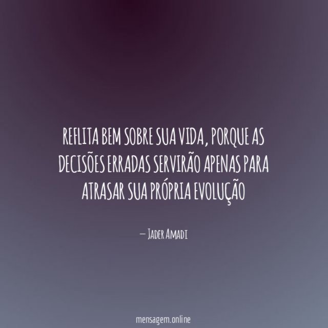 Reflita bem sobre sua vida