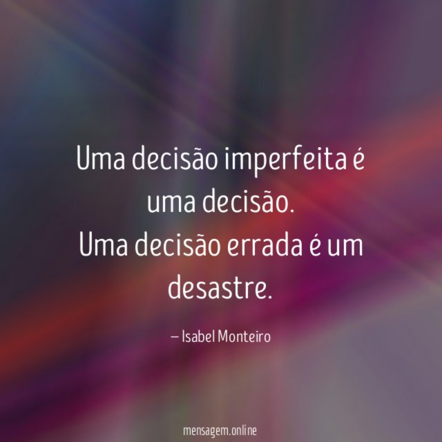 Uma decisão imperfeita é uma decisão