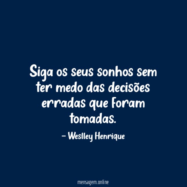 Siga os seus sonhos sem ter medo das